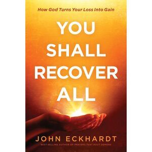 You Shall Recover All: How God Turns Your Loss Into Gain -- John Eckhardt